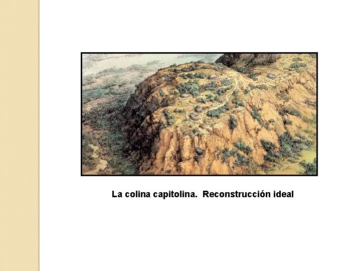 La colina capitolina. Reconstrucción ideal 