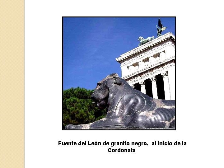 Fuente del León de granito negro, al inicio de la Cordonata Fuente del León de granito negro, al inicio de la Cordonata