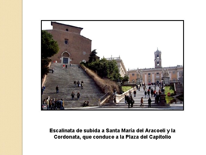 Escalinata de subida a Santa María del Aracoeli y la Cordonata, que conduce a