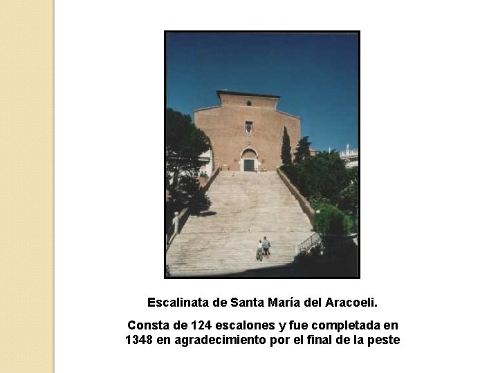 Escalinata de Santa María del Aracoeli. Consta de 124 escalones y fue completada en