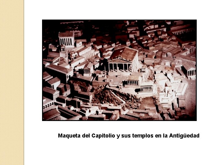 Maqueta del Capitolio y sus templos en la Antigüedad 