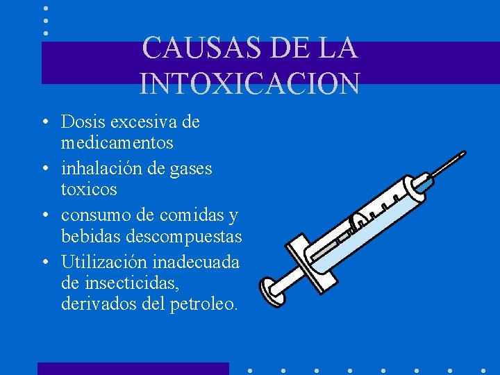 CAUSAS DE LA INTOXICACION • Dosis excesiva de medicamentos • inhalación de gases toxicos