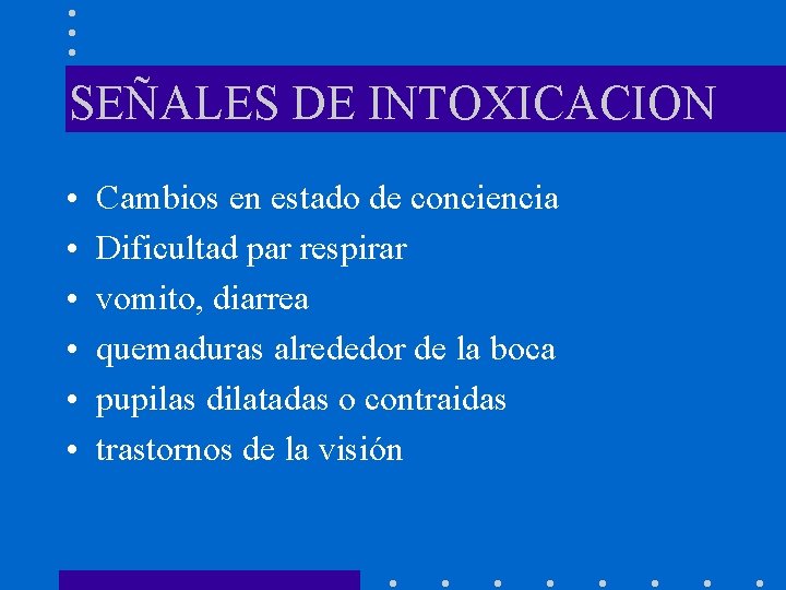 SEÑALES DE INTOXICACION • • • Cambios en estado de conciencia Dificultad par respirar