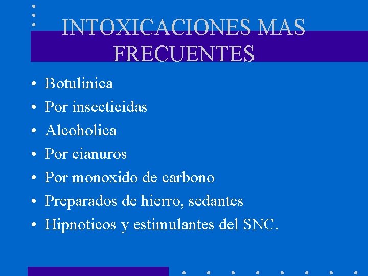 INTOXICACIONES MAS FRECUENTES • • Botulinica Por insecticidas Alcoholica Por cianuros Por monoxido de