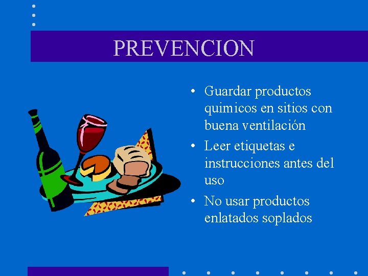 PREVENCION • Guardar productos quimicos en sitios con buena ventilación • Leer etiquetas e