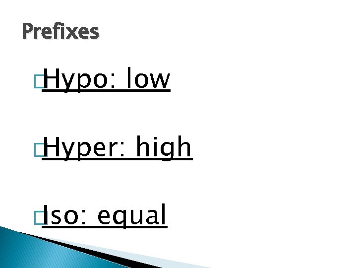 Prefixes �Hypo: low �Hyper: �Iso: high equal 