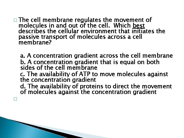 � The cell membrane regulates the movement of molecules in and out of the