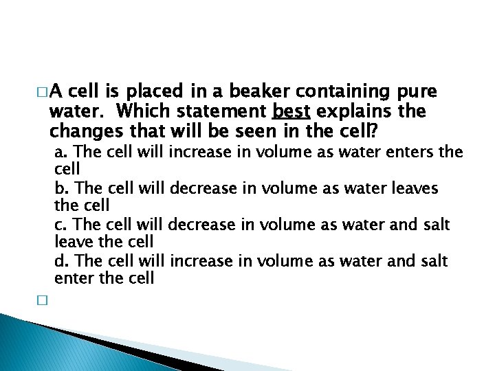 �A cell is placed in a beaker containing pure water. Which statement best explains