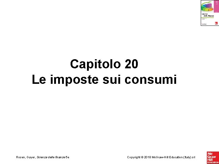 Capitolo 20 Le imposte sui consumi Rosen, Gayer, Scienza delle finanze 5 e Copyright