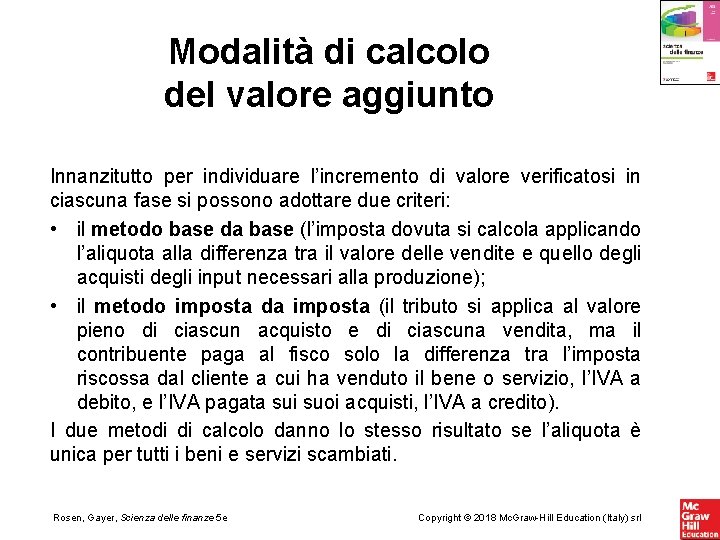 Modalità di calcolo del valore aggiunto Innanzitutto per individuare l’incremento di valore verificatosi in