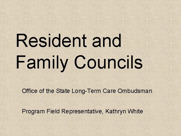 Resident and Family Councils Office of the State Long-Term Care Ombudsman Program Field Representative, Resident and Family Councils Office of the State Long-Term Care Ombudsman Program Field Representative,