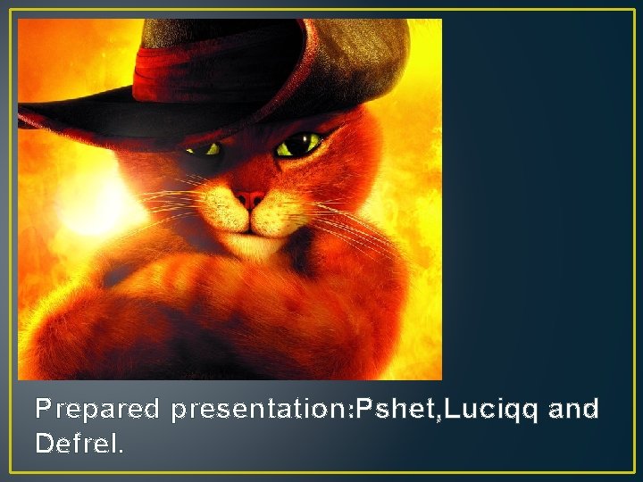 Prepared presentation: Pshet, Luciqq and Defrel. Prepared presentation: Pshet, Luciqq and Defrel.