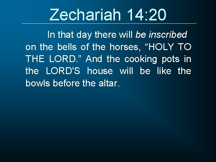 Zechariah 14: 20 In that day there will be inscribed on the bells of