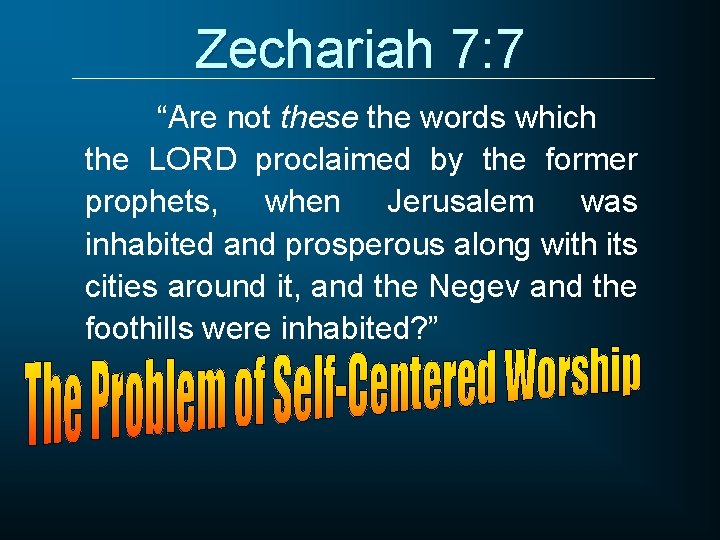 Zechariah 7: 7 “Are not these the words which the LORD proclaimed by the