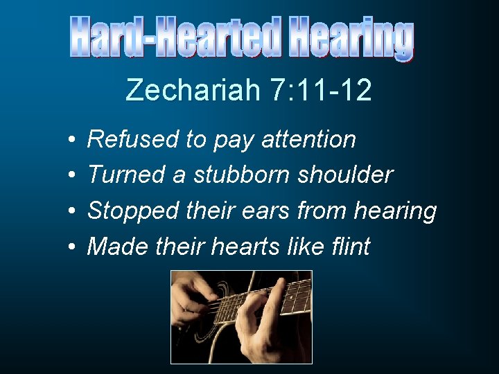 Zechariah 7: 11 -12 • • Refused to pay attention Turned a stubborn shoulder