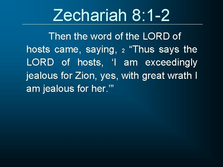 Zechariah 8: 1 -2 Then the word of the LORD of hosts came, saying,