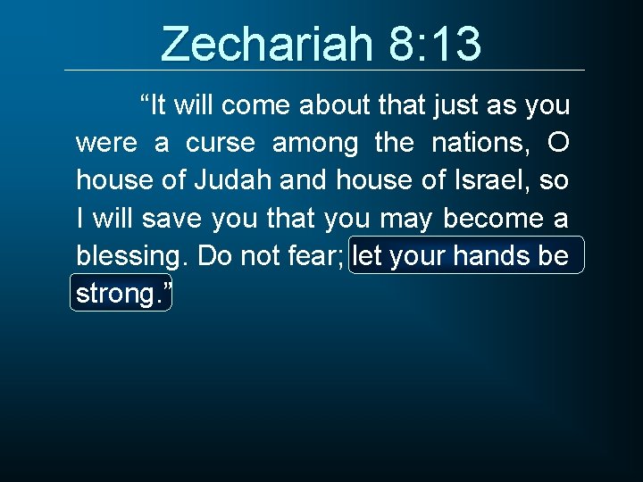 Zechariah 8: 13 “It will come about that just as you were a curse