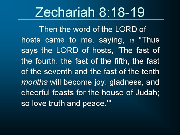 Zechariah 8: 18 -19 Then the word of the LORD of hosts came to