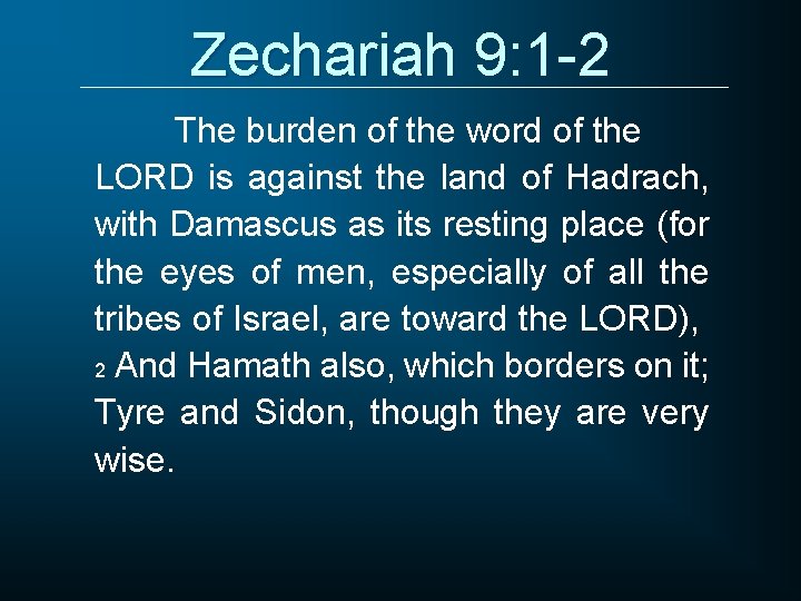 Zechariah 9: 1 -2 The burden of the word of the LORD is against