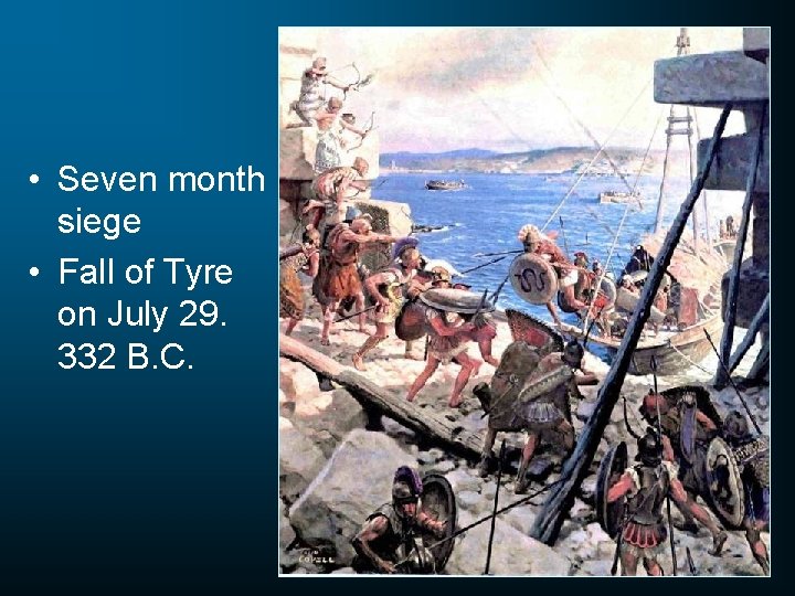  • Seven month siege • Fall of Tyre on July 29. 332 B.