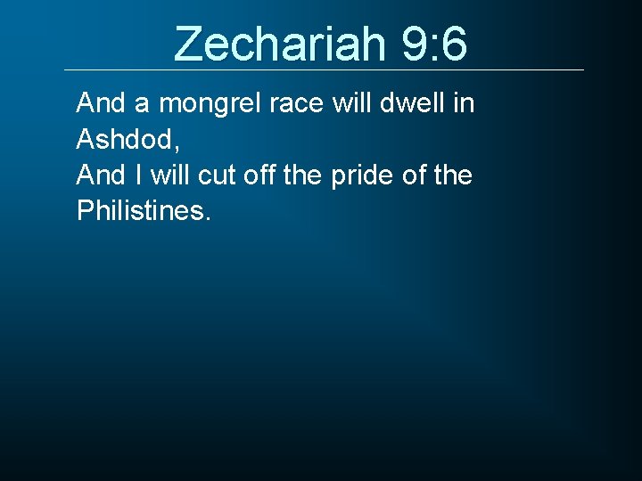 Zechariah 9: 6 And a mongrel race will dwell in Ashdod, And I will