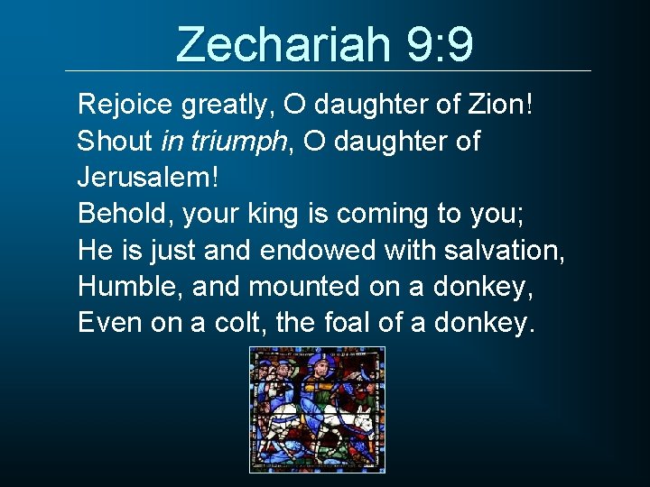 Zechariah 9: 9 Rejoice greatly, O daughter of Zion! Shout in triumph, O daughter