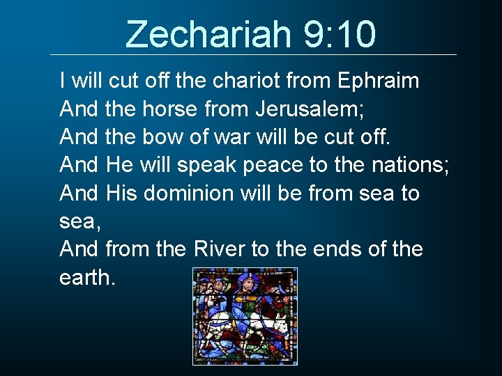 Zechariah 9: 10 I will cut off the chariot from Ephraim And the horse