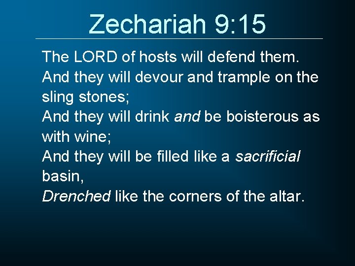 Zechariah 9: 15 The LORD of hosts will defend them. And they will devour