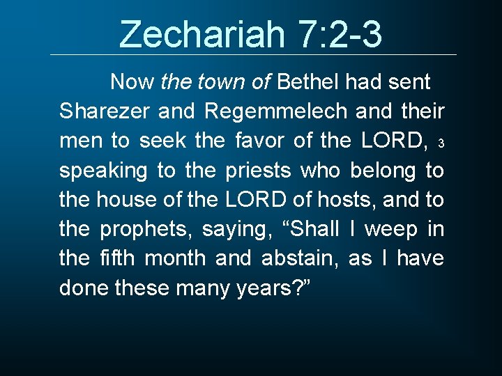Zechariah 7: 2 -3 Now the town of Bethel had sent Sharezer and Regemmelech