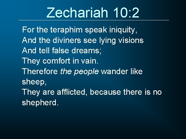 Zechariah 10: 2 For the teraphim speak iniquity, And the diviners see lying visions