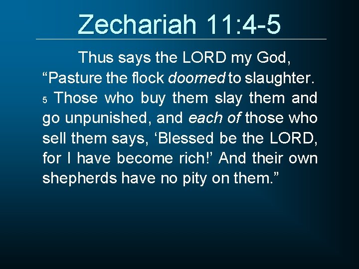 Zechariah 11: 4 -5 Thus says the LORD my God, “Pasture the flock doomed