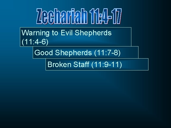 Warning to Evil Shepherds (11: 4 -6) Good Shepherds (11: 7 -8) Broken Staff