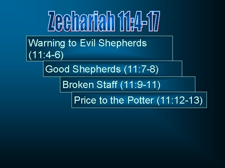 Warning to Evil Shepherds (11: 4 -6) Good Shepherds (11: 7 -8) Broken Staff