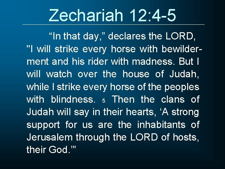 Zechariah 12: 4 -5 “In that day, ” declares the LORD, "I will strike