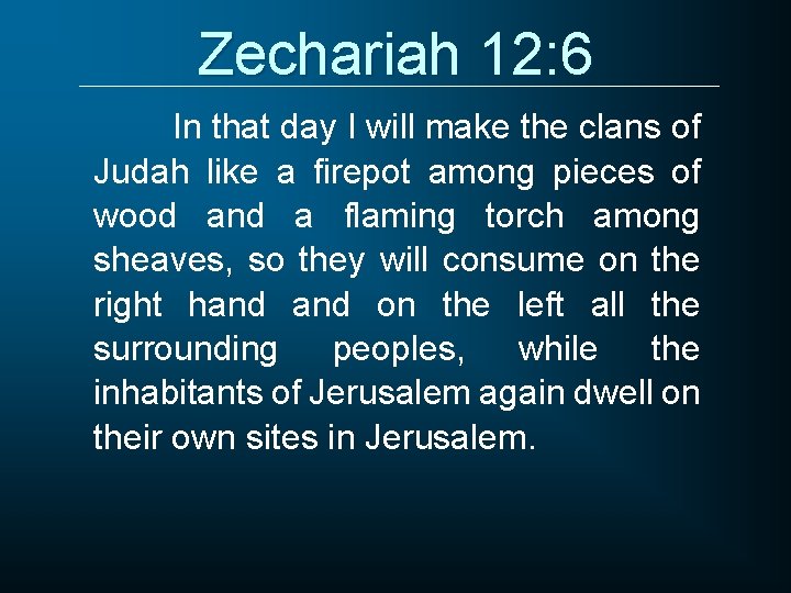 Zechariah 12: 6 In that day I will make the clans of Judah like