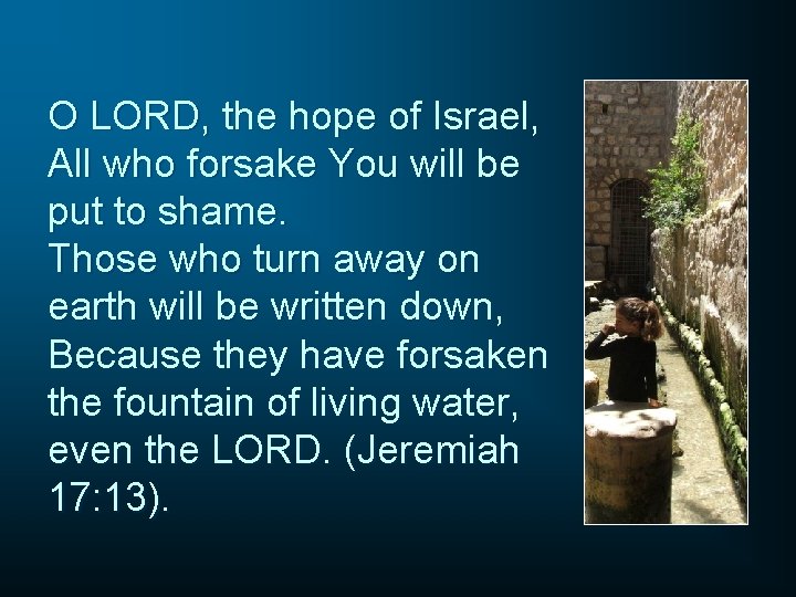 O LORD, the hope of Israel, All who forsake You will be put to
