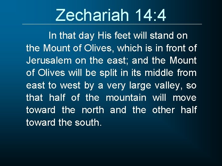 Zechariah 14: 4 In that day His feet will stand on the Mount of