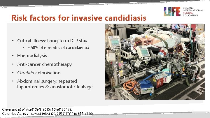 Risk factors for invasive candidiasis • Critical illness: Long-term ICU stay • ~50% of