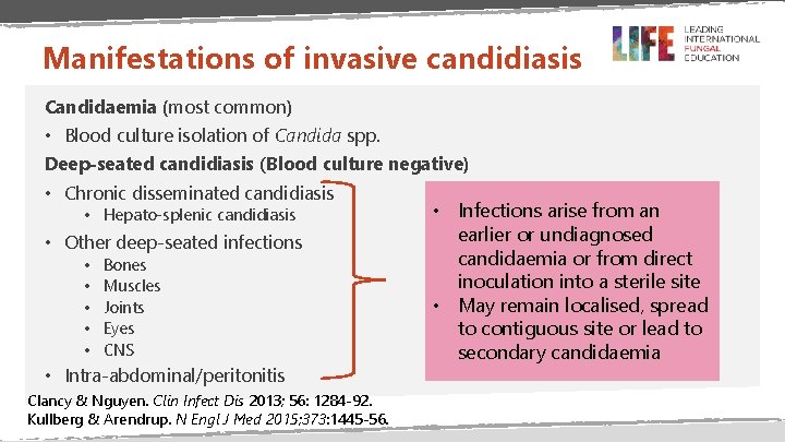 Manifestations of invasive candidiasis Candidaemia (most common) • Blood culture isolation of Candida spp.