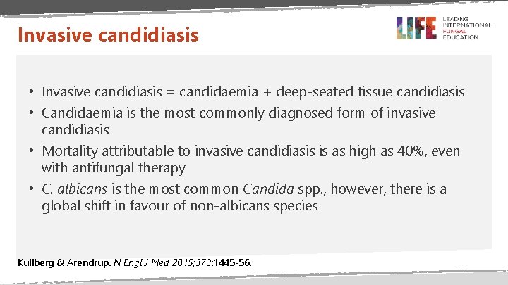 Invasive candidiasis • Invasive candidiasis = candidaemia + deep-seated tissue candidiasis • Candidaemia is