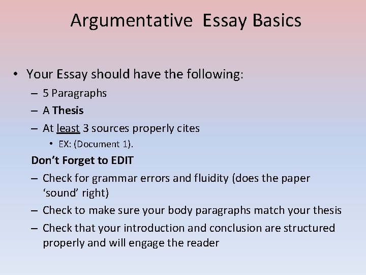 Argumentative Essay Basics • Your Essay should have the following: – 5 Paragraphs –