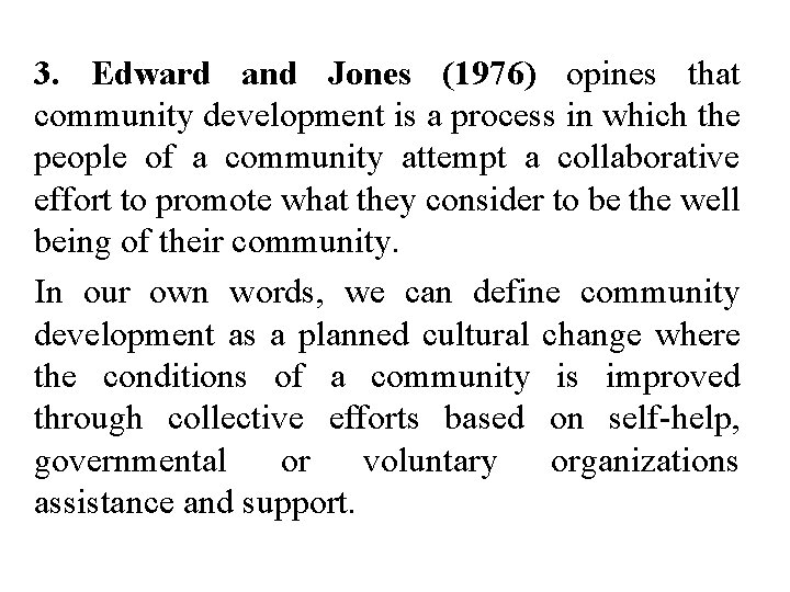 3. Edward and Jones (1976) opines that community development is a process in which