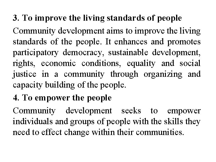 3. To improve the living standards of people Community development aims to improve the