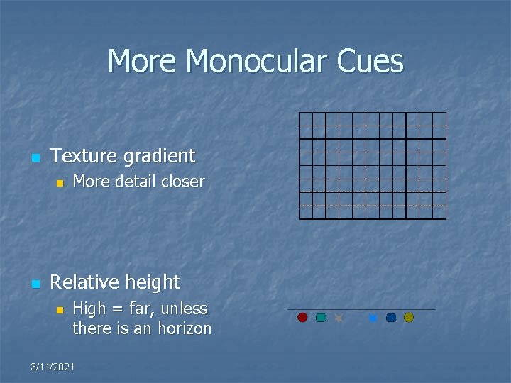 More Monocular Cues n Texture gradient n n More detail closer Relative height n