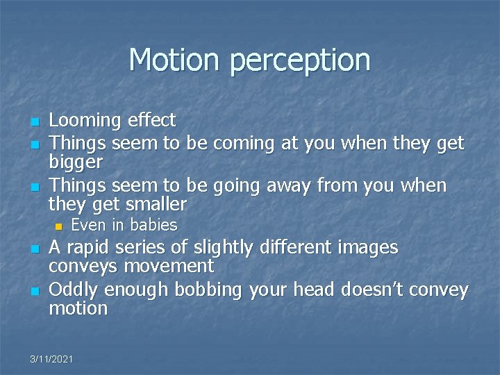 Motion perception n Looming effect Things seem to be coming at you when they