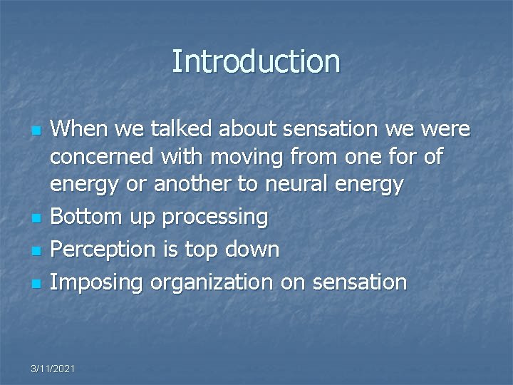 Introduction n n When we talked about sensation we were concerned with moving from