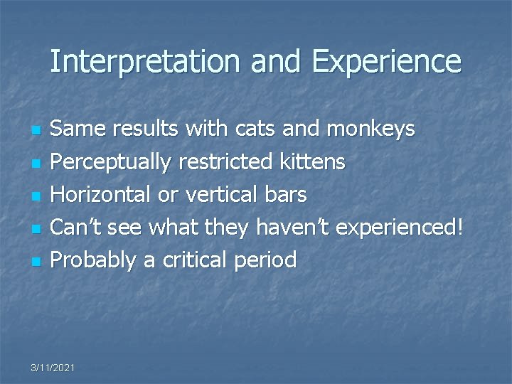 Interpretation and Experience n n n Same results with cats and monkeys Perceptually restricted