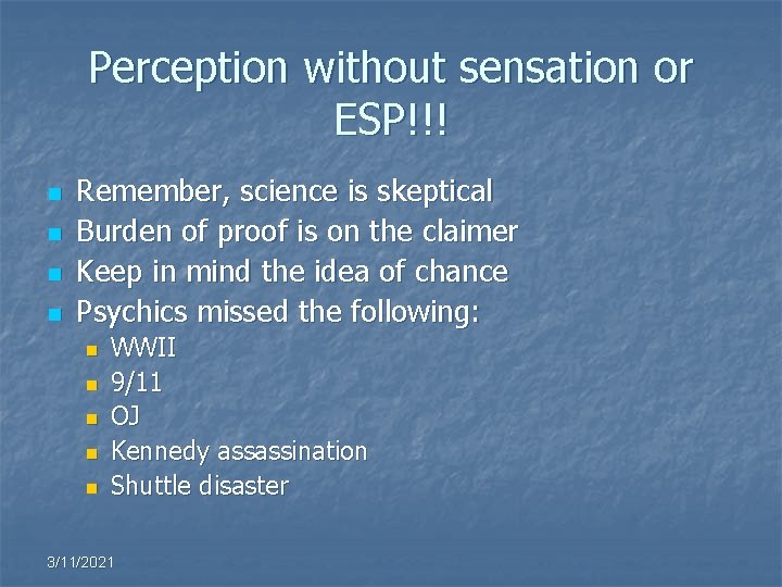 Perception without sensation or ESP!!! n n Remember, science is skeptical Burden of proof