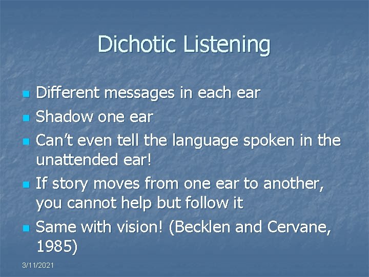 Dichotic Listening n n n Different messages in each ear Shadow one ear Can’t