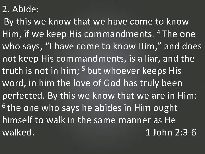 2. Abide: By this we know that we have come to know Him, if